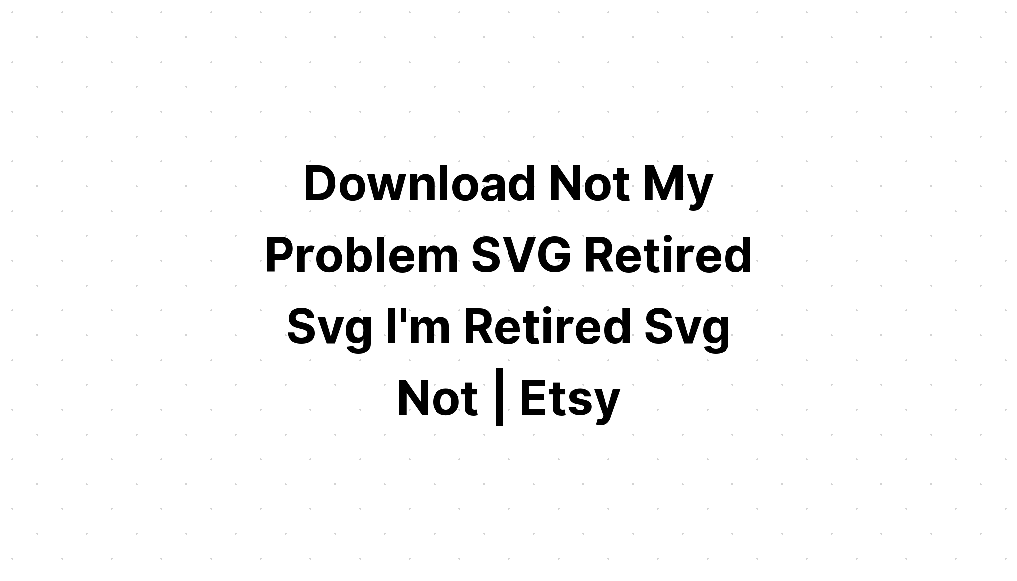 Download Retired 2021 Not My Problem Anymore Svg SVG File
